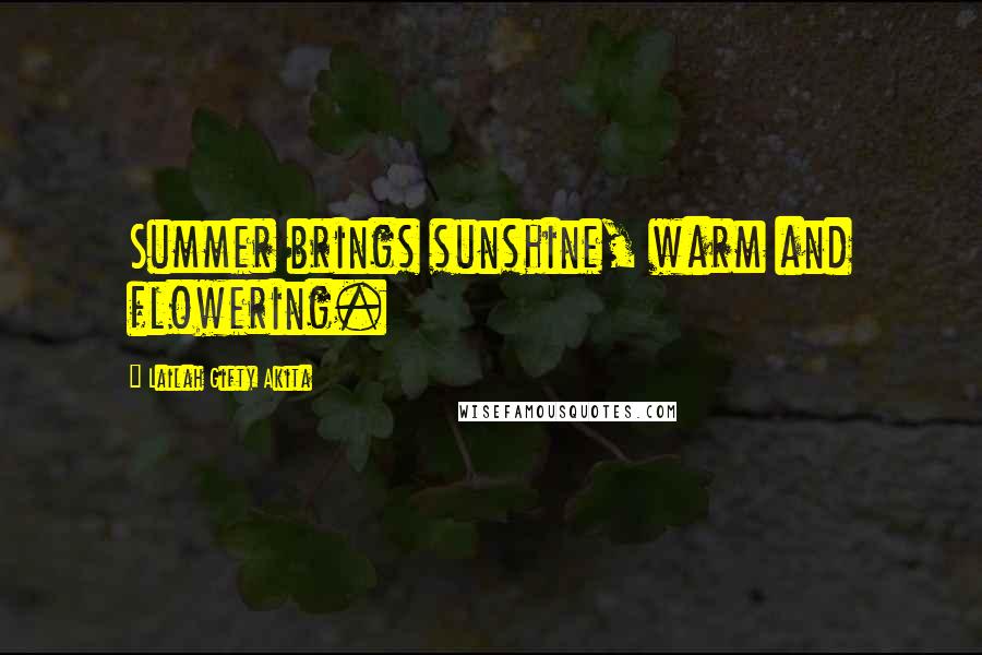 Lailah Gifty Akita Quotes: Summer brings sunshine, warm and flowering.