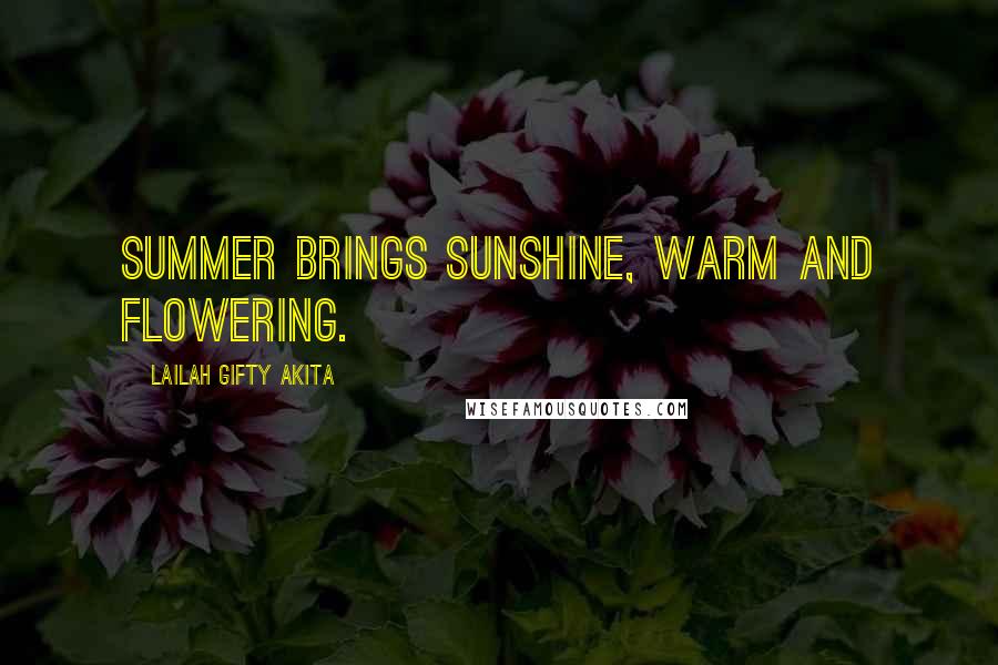 Lailah Gifty Akita Quotes: Summer brings sunshine, warm and flowering.