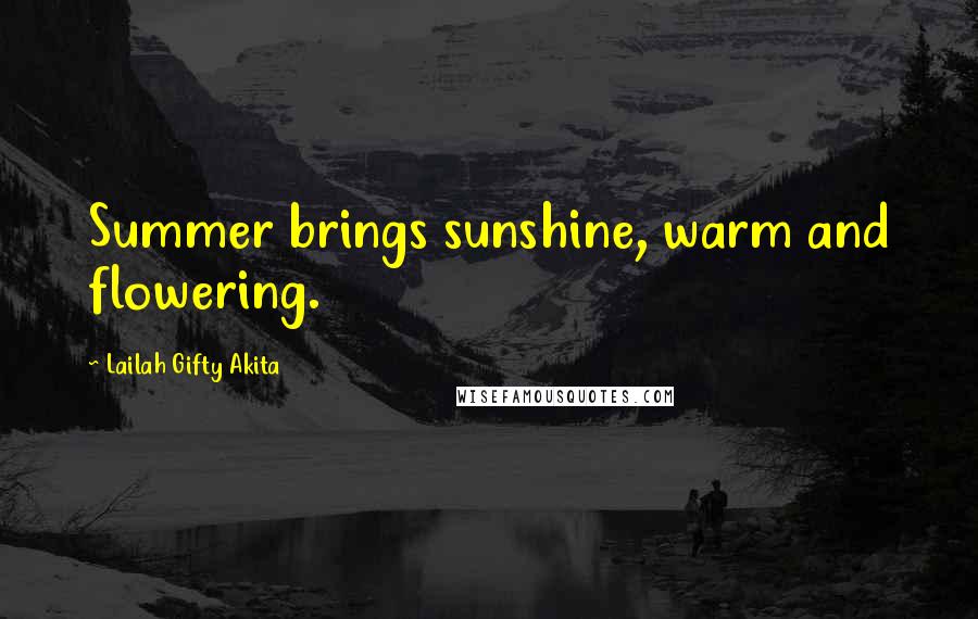 Lailah Gifty Akita Quotes: Summer brings sunshine, warm and flowering.