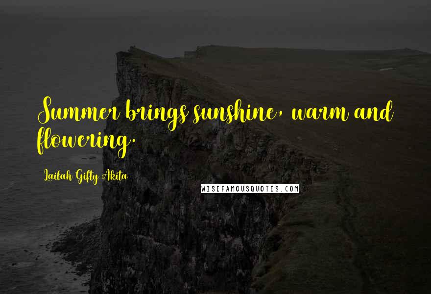 Lailah Gifty Akita Quotes: Summer brings sunshine, warm and flowering.