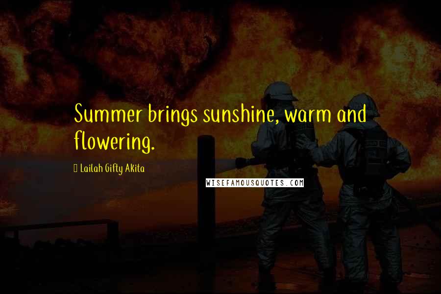 Lailah Gifty Akita Quotes: Summer brings sunshine, warm and flowering.