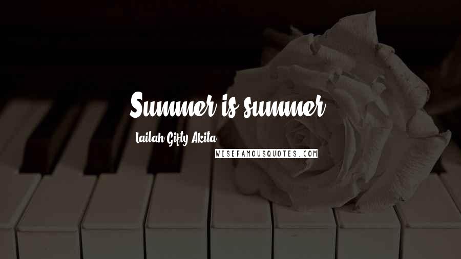 Lailah Gifty Akita Quotes: Summer is summer.