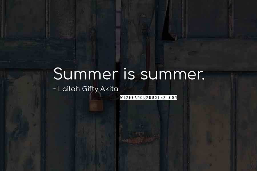 Lailah Gifty Akita Quotes: Summer is summer.