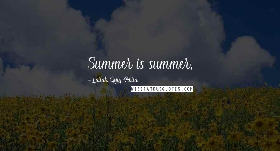 Lailah Gifty Akita Quotes: Summer is summer.