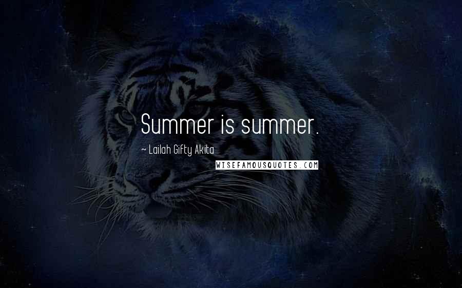 Lailah Gifty Akita Quotes: Summer is summer.