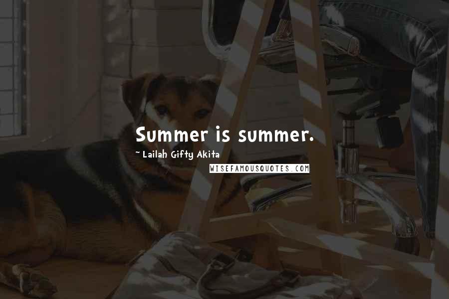 Lailah Gifty Akita Quotes: Summer is summer.