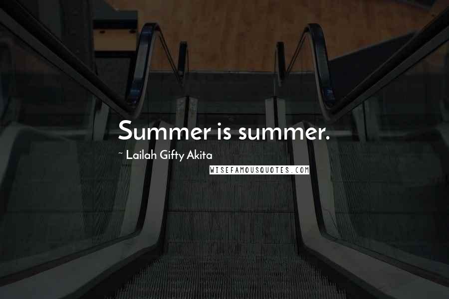 Lailah Gifty Akita Quotes: Summer is summer.