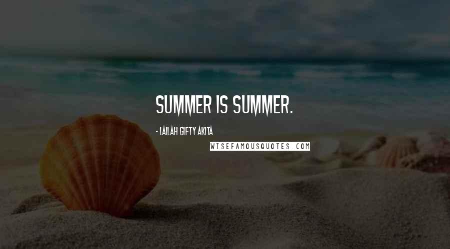 Lailah Gifty Akita Quotes: Summer is summer.