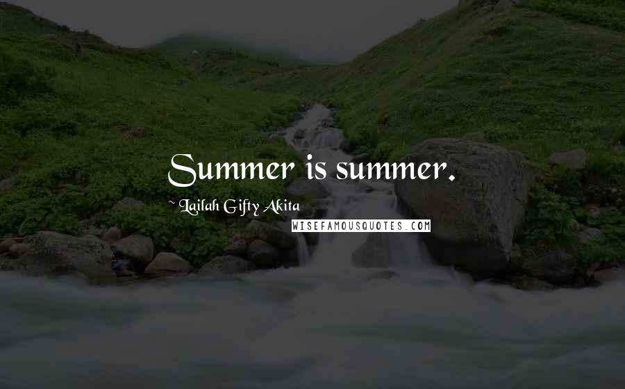 Lailah Gifty Akita Quotes: Summer is summer.