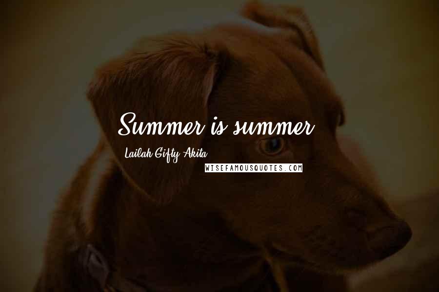 Lailah Gifty Akita Quotes: Summer is summer.
