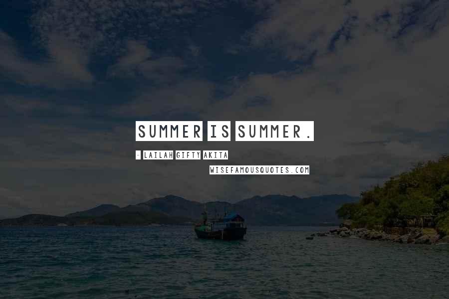 Lailah Gifty Akita Quotes: Summer is summer.