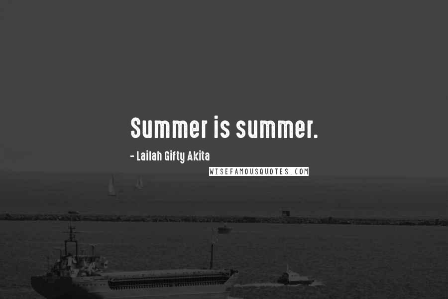 Lailah Gifty Akita Quotes: Summer is summer.