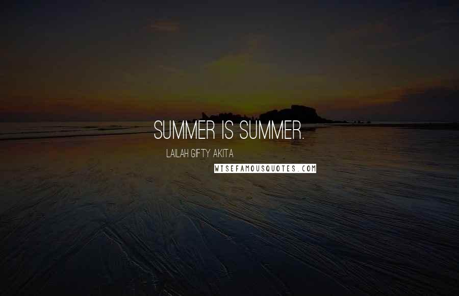 Lailah Gifty Akita Quotes: Summer is summer.