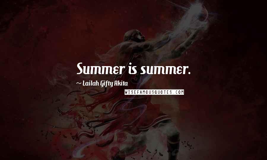 Lailah Gifty Akita Quotes: Summer is summer.