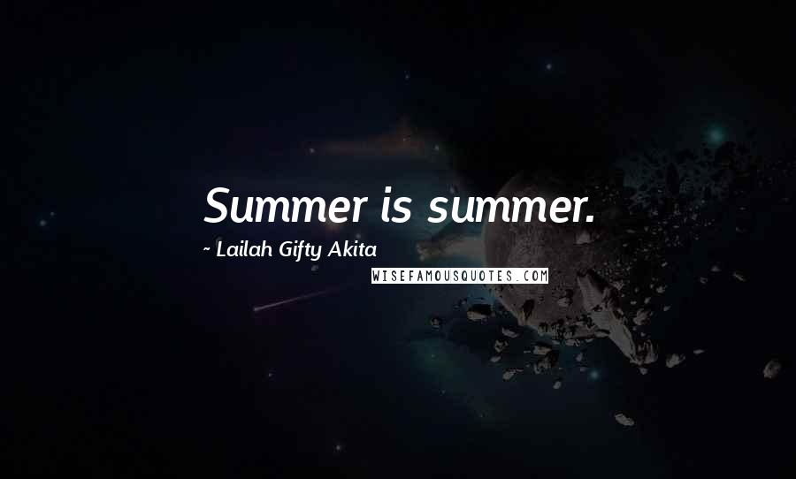 Lailah Gifty Akita Quotes: Summer is summer.