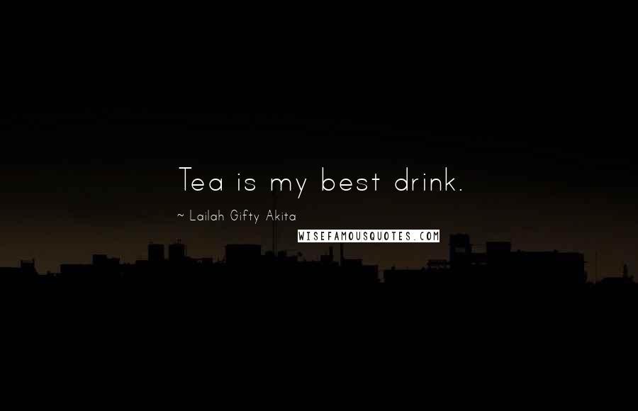 Lailah Gifty Akita Quotes: Tea is my best drink.