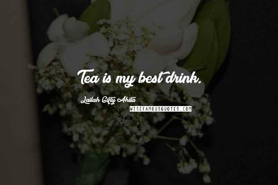 Lailah Gifty Akita Quotes: Tea is my best drink.