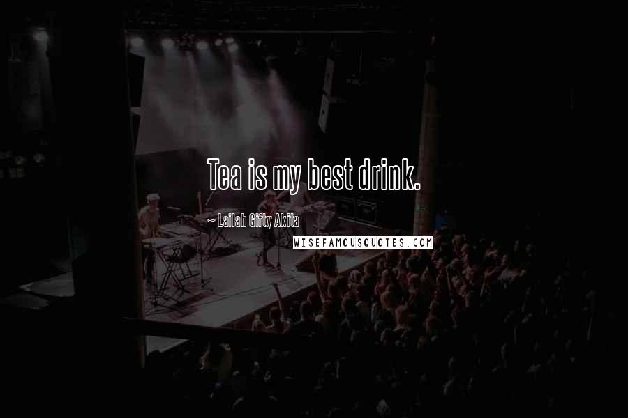 Lailah Gifty Akita Quotes: Tea is my best drink.