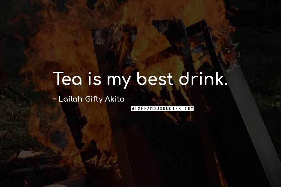 Lailah Gifty Akita Quotes: Tea is my best drink.