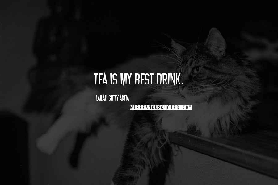 Lailah Gifty Akita Quotes: Tea is my best drink.