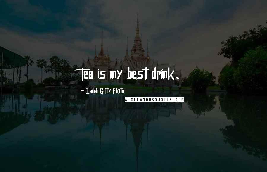 Lailah Gifty Akita Quotes: Tea is my best drink.