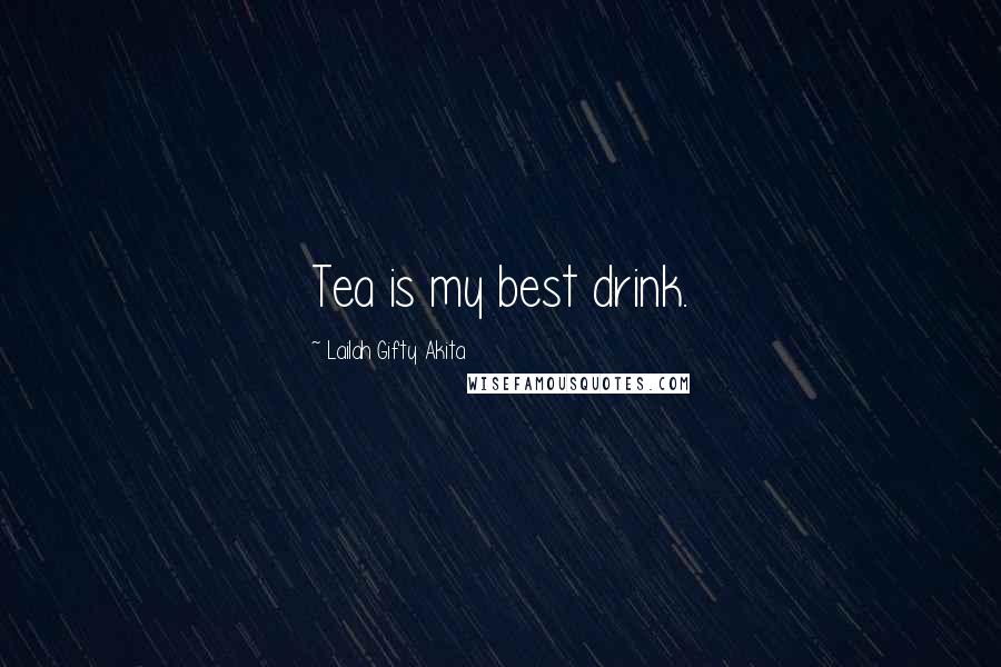 Lailah Gifty Akita Quotes: Tea is my best drink.