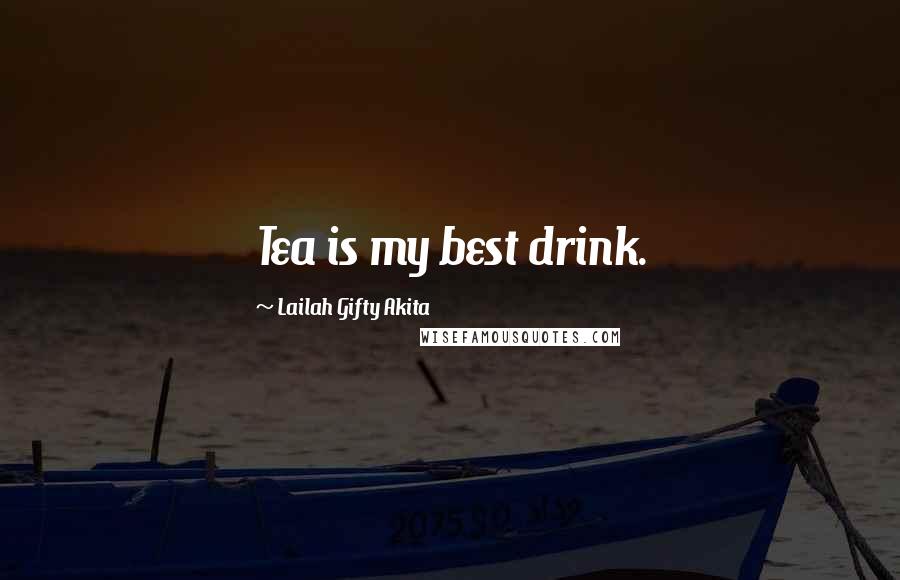 Lailah Gifty Akita Quotes: Tea is my best drink.