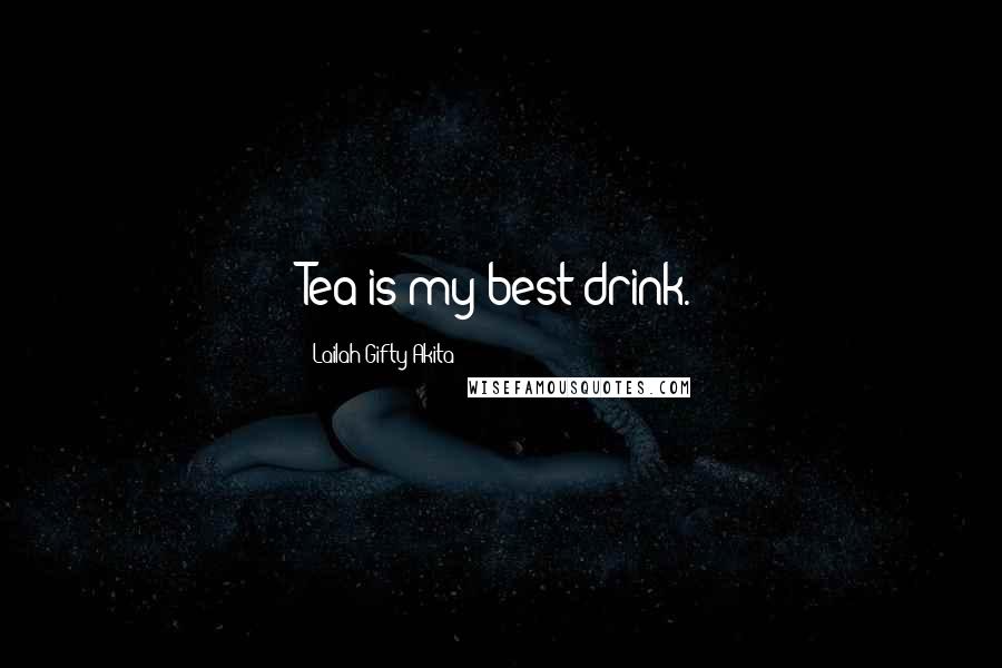 Lailah Gifty Akita Quotes: Tea is my best drink.