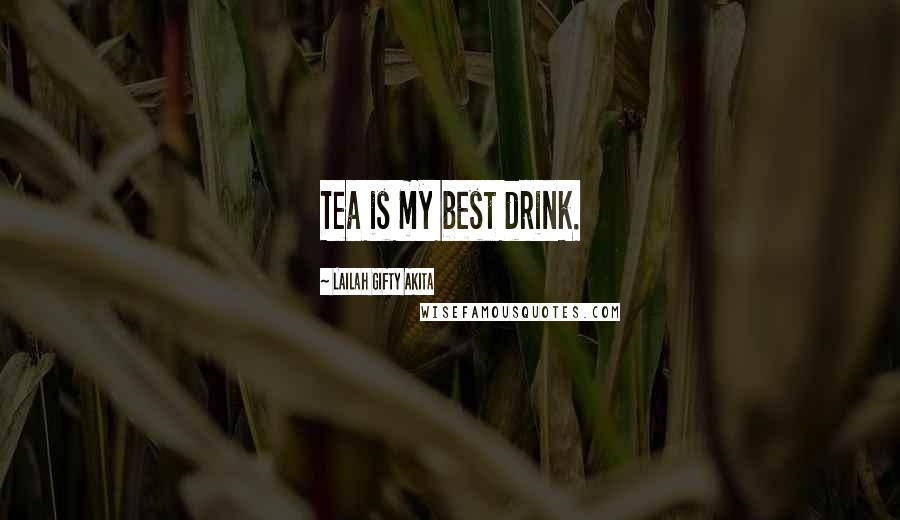 Lailah Gifty Akita Quotes: Tea is my best drink.
