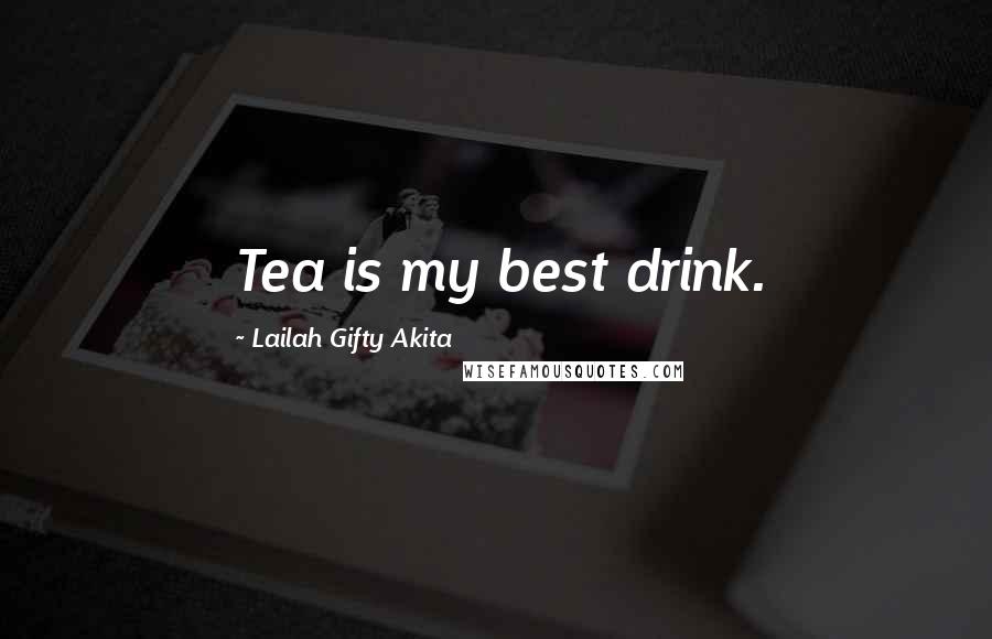 Lailah Gifty Akita Quotes: Tea is my best drink.