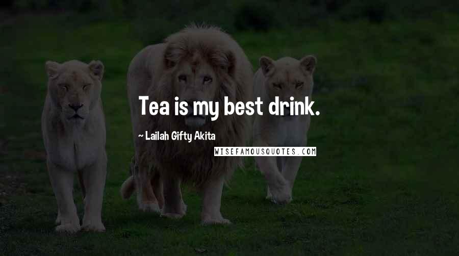 Lailah Gifty Akita Quotes: Tea is my best drink.