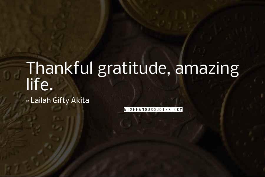 Lailah Gifty Akita Quotes: Thankful gratitude, amazing life.