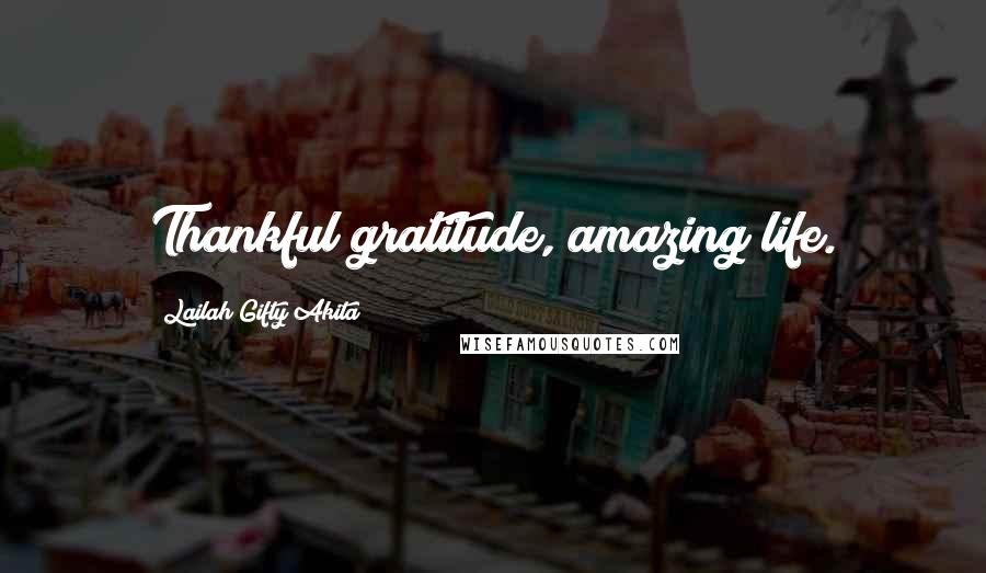 Lailah Gifty Akita Quotes: Thankful gratitude, amazing life.