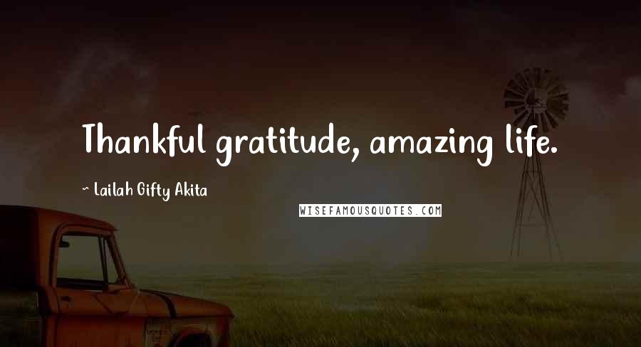 Lailah Gifty Akita Quotes: Thankful gratitude, amazing life.