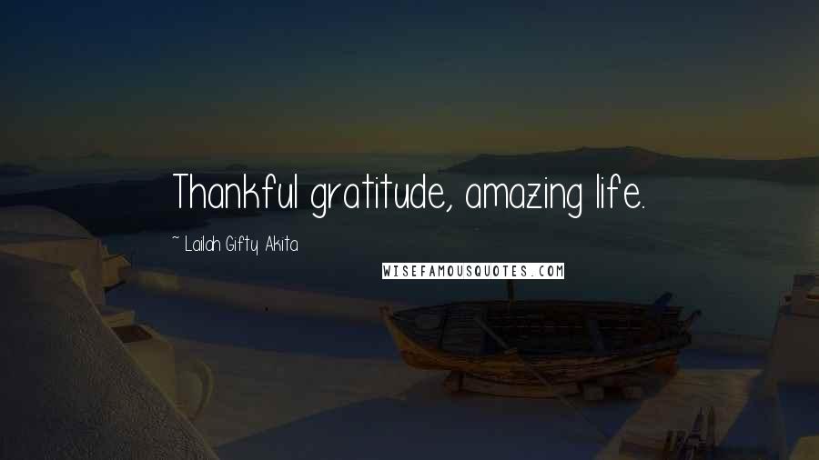 Lailah Gifty Akita Quotes: Thankful gratitude, amazing life.