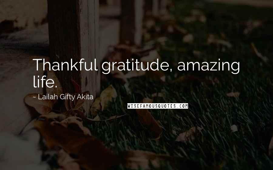 Lailah Gifty Akita Quotes: Thankful gratitude, amazing life.