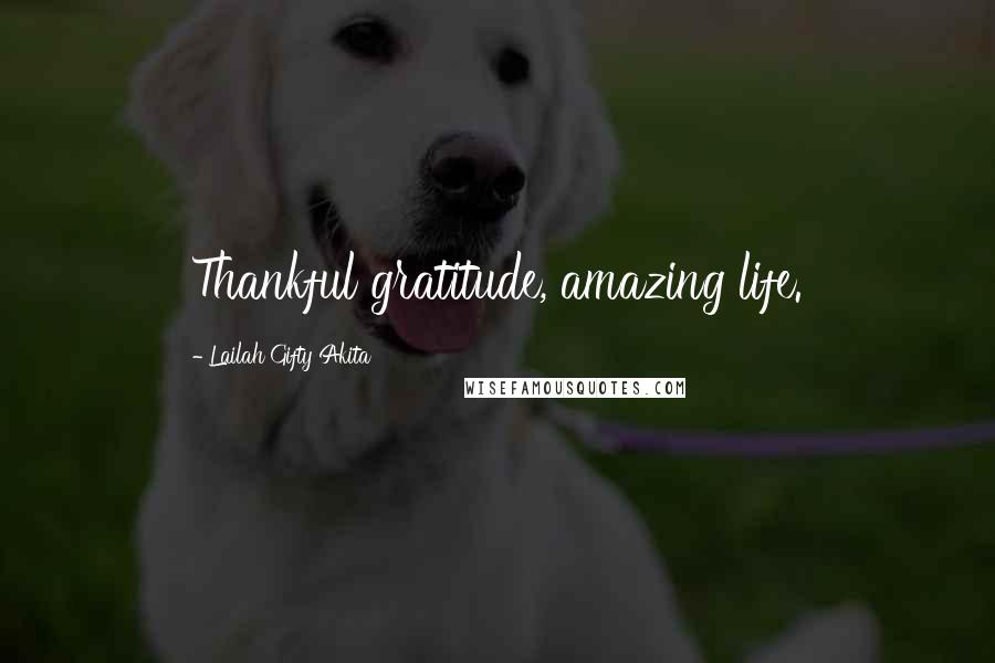 Lailah Gifty Akita Quotes: Thankful gratitude, amazing life.