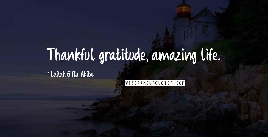 Lailah Gifty Akita Quotes: Thankful gratitude, amazing life.