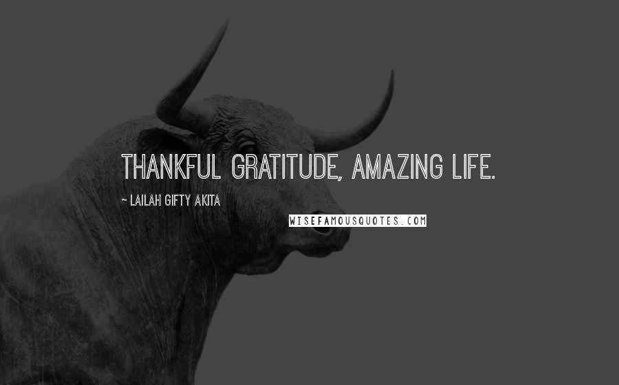 Lailah Gifty Akita Quotes: Thankful gratitude, amazing life.