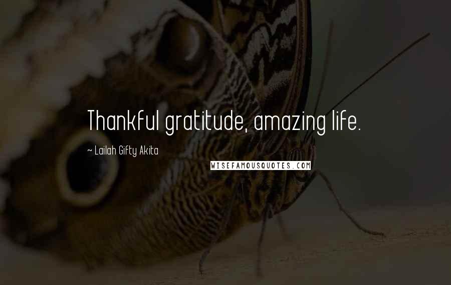 Lailah Gifty Akita Quotes: Thankful gratitude, amazing life.