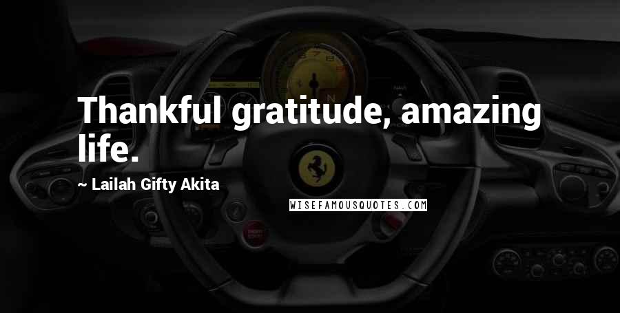 Lailah Gifty Akita Quotes: Thankful gratitude, amazing life.