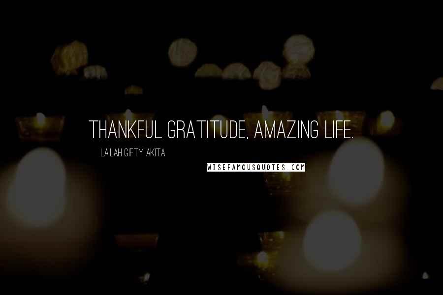 Lailah Gifty Akita Quotes: Thankful gratitude, amazing life.