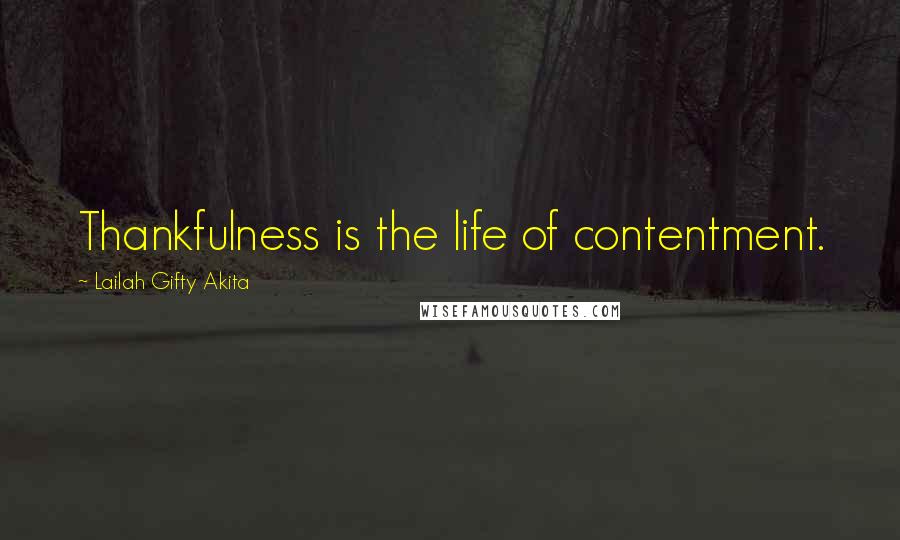 Lailah Gifty Akita Quotes: Thankfulness is the life of contentment.