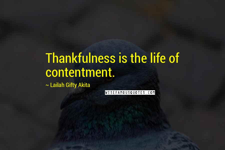 Lailah Gifty Akita Quotes: Thankfulness is the life of contentment.