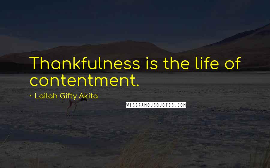 Lailah Gifty Akita Quotes: Thankfulness is the life of contentment.