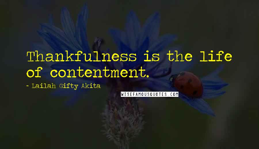 Lailah Gifty Akita Quotes: Thankfulness is the life of contentment.