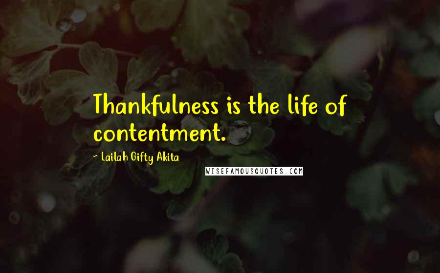 Lailah Gifty Akita Quotes: Thankfulness is the life of contentment.