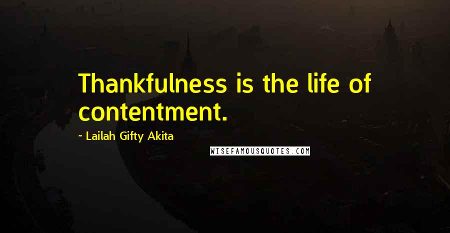 Lailah Gifty Akita Quotes: Thankfulness is the life of contentment.