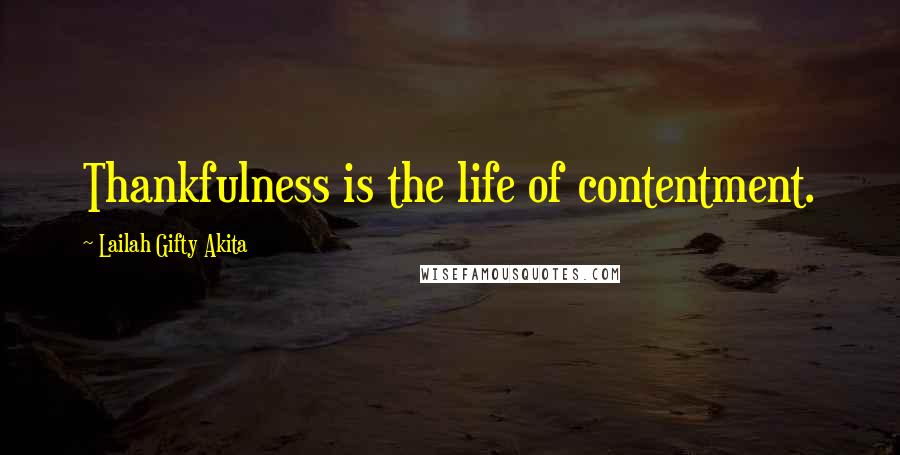 Lailah Gifty Akita Quotes: Thankfulness is the life of contentment.