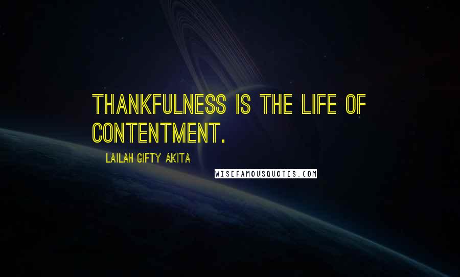 Lailah Gifty Akita Quotes: Thankfulness is the life of contentment.